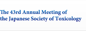 The 43rd Annual Meeting of the Japanese Society of Toxicology